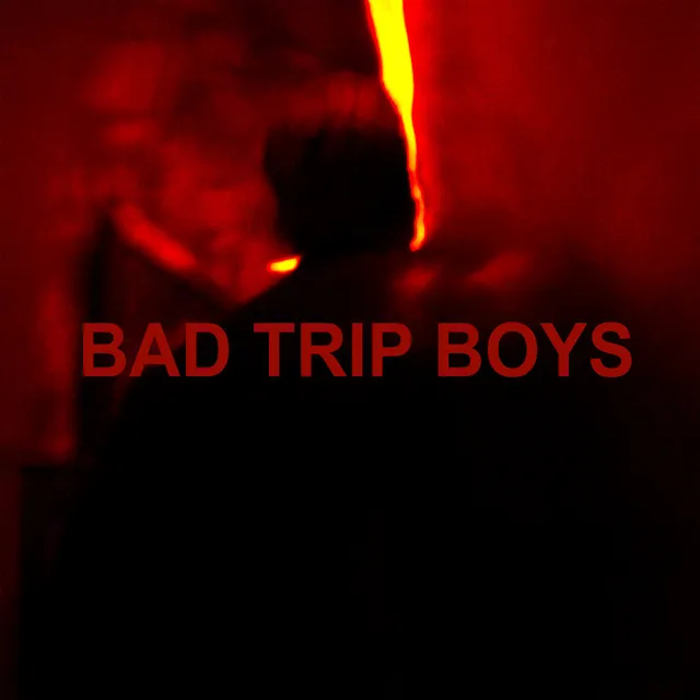 Bad Trip Boys