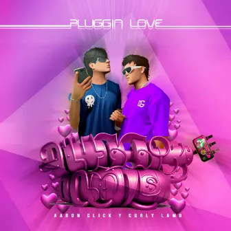 PLUGGIN LOVE by Aaron Click