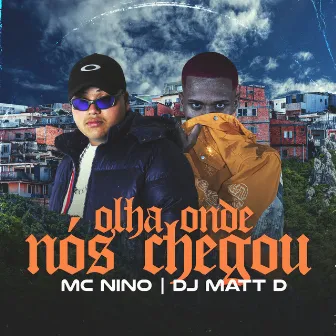 Olha Onde Nós Chegou by MC Nino GC