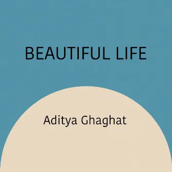 Beautiful Life by Aditya Ghaghat