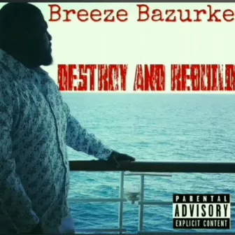 Destroy And Rebuild by Breeze Bazurke