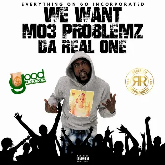 We Want Mo3 Pro8lemz Da Real One by Mo3 Pro8lemz