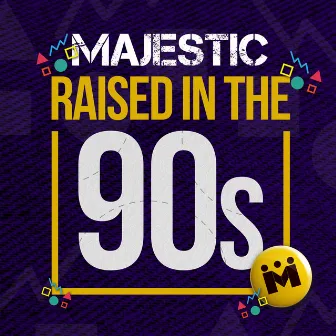 Raised in the 90s by Majestic