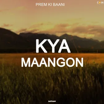 Kya Maangon by Satnam