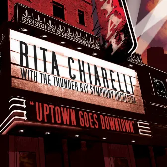 Uptown Goes Downtown - Rita Chiarelli With the Thunder Bay Symphony Orchestra by Rita Chiarelli