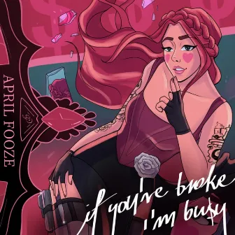 If You're Broke I'm Busy by April Fooze