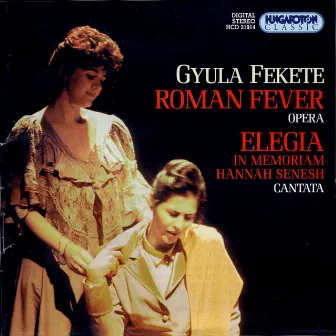 Fekete: Roman Fever / Elegy: In Memoriam Hannah Senesh by Gyula Fekete