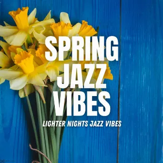 Lighter Nights Jazz Vibes by Spring Jazz Vibes