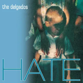 Hate by The Delgados