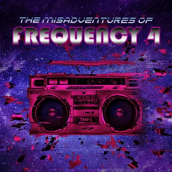 The Misadventures of Frequency 4 by The Misadventures of Frequency 4