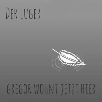 Gregor Wohnt Jetzt Hier by Der Luger