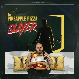 The Pineapple Pizza Slayer by Vincenzo Salvia