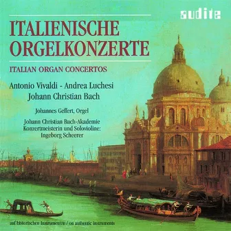 Andrea Luchesi, Antonio Vivaldi & Johann Christian Bach: Italian Organ Concertos by Johann Christian Bach-Akademie