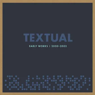 Early Works 2000 -2002 by Textual