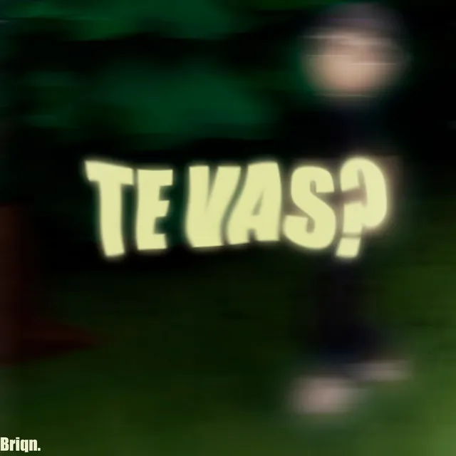 Te Vas?