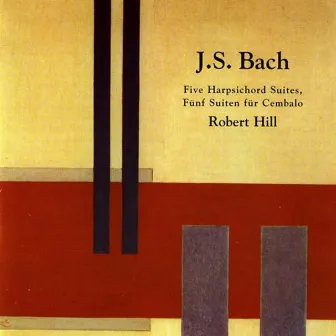 Bach: Five Harpsichord Suites by Robert Hill