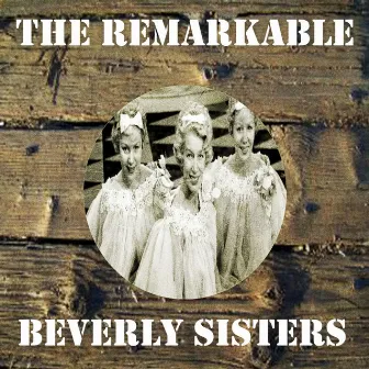 The Remarkable Beverly Sisters by The Beverley Sisters