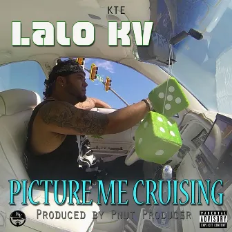 Picture Me Cruising by Lalo Kv