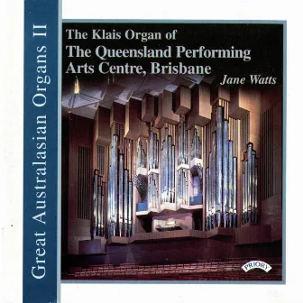 Great Australasian Organs, Vol. 2: Queensland Performing Arts Centre, Brisbane by Jane Watts