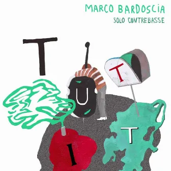 Tutti (Solo contrebasse) by Marco Bardoscia