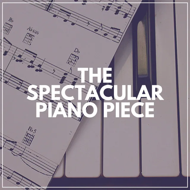 The Spectacular Piano Piece