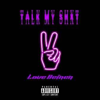 Talk My Shxt by LoveBeinen