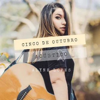 Cinco de Outubro (Acústico) by Alyne Lopes