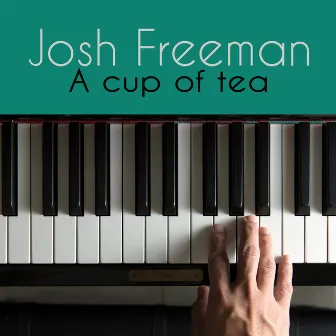 A Cup of Tea by Josh Freeman