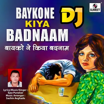 Bayko Ne Kiya Badnaam by Ejaz Punekar