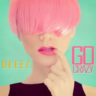 Go Crazy by DEEEZ