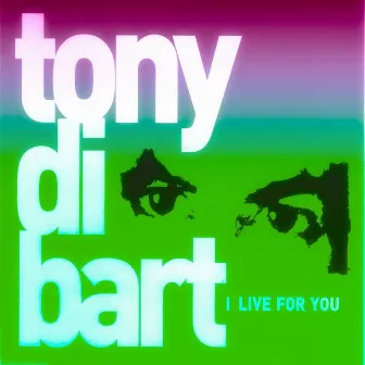 I Live for You by Tony Di Bart