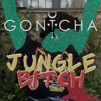 Jungle Bitch by Gontcha