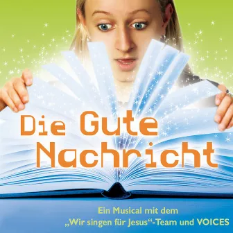 Die gute Nachricht - Ein Musical by Wir singen für Jesus