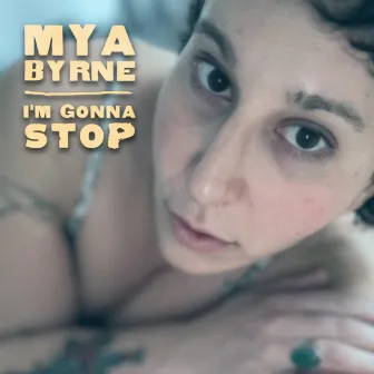 I'm Gonna Stop by Mya Byrne