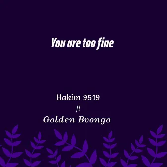 You are too fine by Hakim 9519