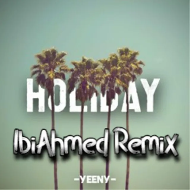 Holiday (IbiAhmed Remix)