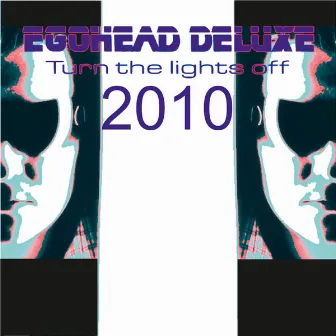 Turn the lights off 2010 by Egohead Deluxe