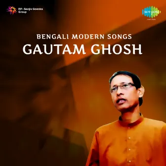 Bengali Modern Songs - Gautam Ghosh by Gautam Ghosh