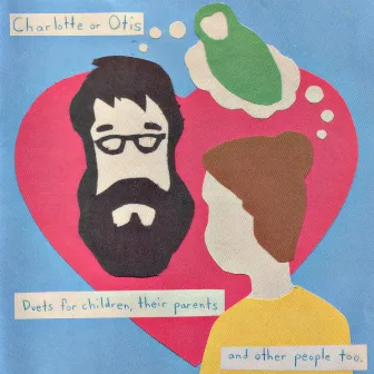 Charlotte or Otis: Duets for Children, Their Parents and Other People Too by Jenny Omnichord