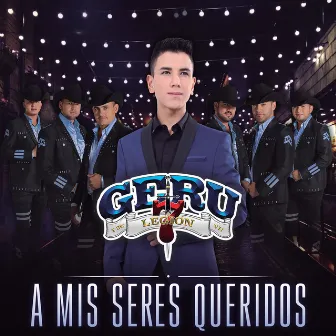 A Mis Seres Queridos by Geru y Su Legion 7