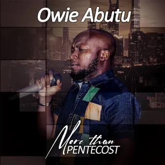 More Than Pentecost by Owie Abutu