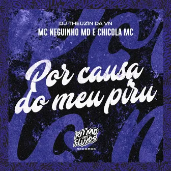 Por Causa do Meu Piru by Chicola MC