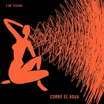 Corre El Agua by I.M YONI