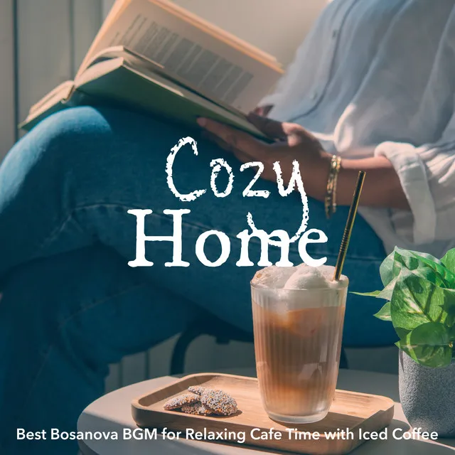 Cozy Home: Best Bosanova BGM for Relaxing Cafe Time with Iced Coffee