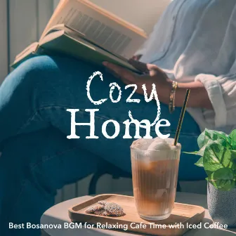 Cozy Home: Best Bosanova BGM for Relaxing Cafe Time with Iced Coffee by Café Lounge Resort