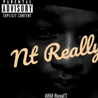 Not Really by Abm Royal'T