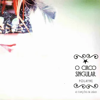 O Circo Singular - as Canções de Exílio by Patrícia Polayne