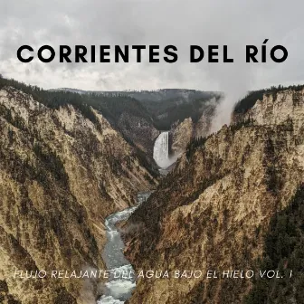 Corrientes Del Río: Flujo Relajante Del Agua Bajo El Hielo Vol. 1 by Música para Desayuno