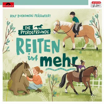 Rolf Zuckowski präsentiert: Reiten ist mehr by Die Pferdefreunde