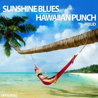 Sunshine Blues \ Hawaiian Punch by Freud